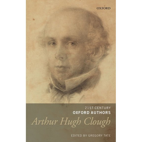 21st-Century Oxford Authors Arthur Hugh Clough: Selected Writings, (Hardcover)