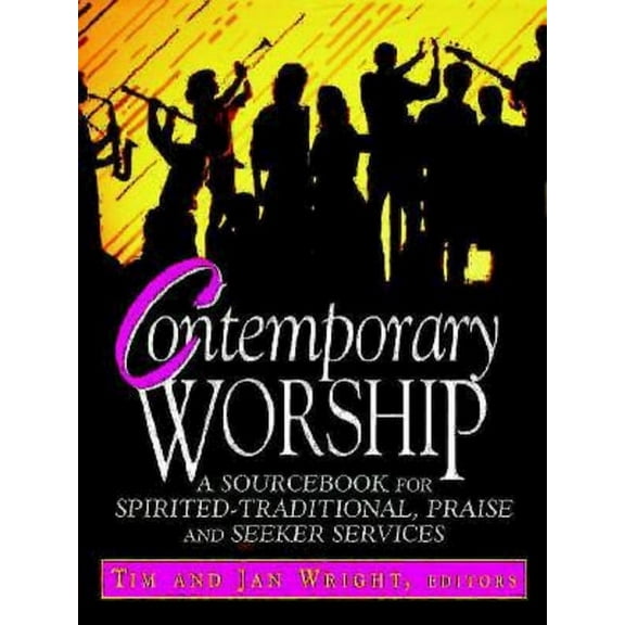 Contemporary Worship: A Sourcebook for Spirited, Traditional, Praise and Seeker Services, (Paperback)