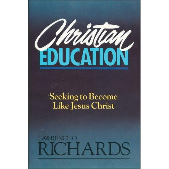 Christian Education: Seeking to Become Like Jesus Christ, (Paperback)