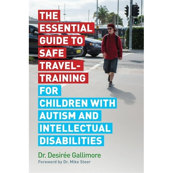 The Essential Guide to Safe Travel-Training for Children with Autism and Intellectual Disabilities, (Paperback)