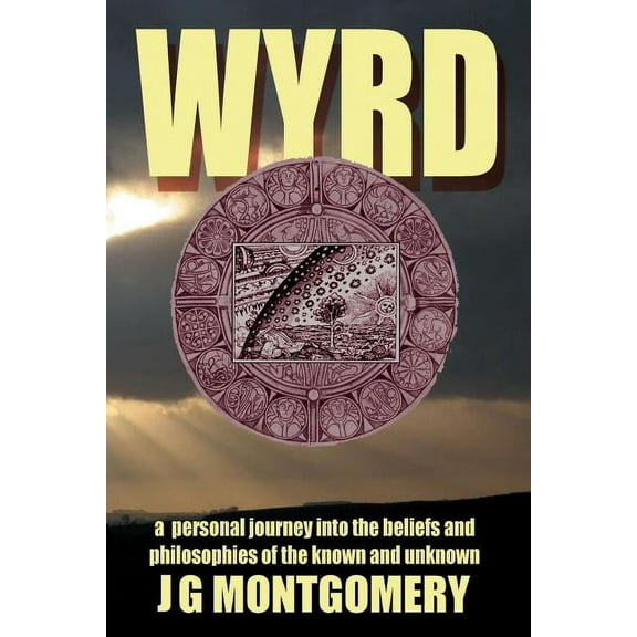 Wyrd: A Personal Journey Into the Beliefs and Philosophies of the Known and Unknown, (Paperback)