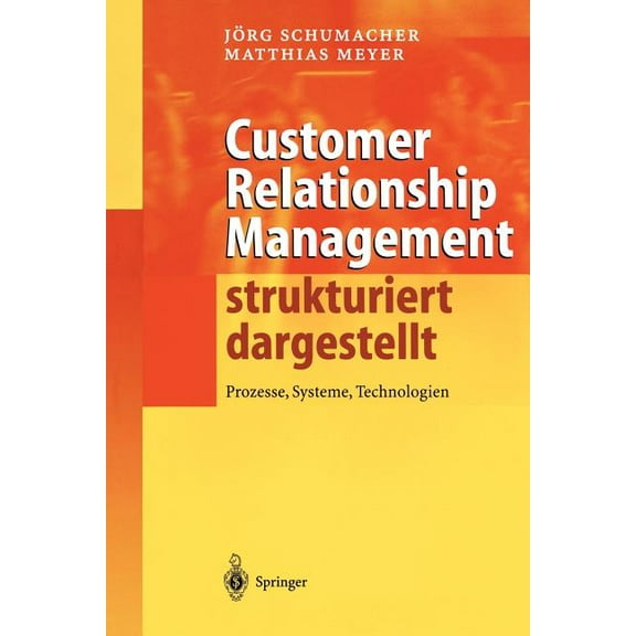 Customer Relationship Management Strukturiert Dargestellt: Prozesse, Systeme, Technologien, (Hardcover)