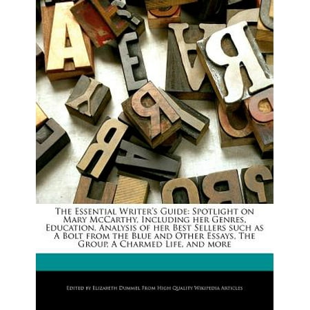 The Essential Writer's Guide : Spotlight on Mary McCarthy, Including Her Genres, Education, Analysis of Her Best Sellers Such as a Bolt from the Blue and Other Essays, the Group, a Charmed Life, and (Best Ar 15 Bolt Carrier Group For The Money)