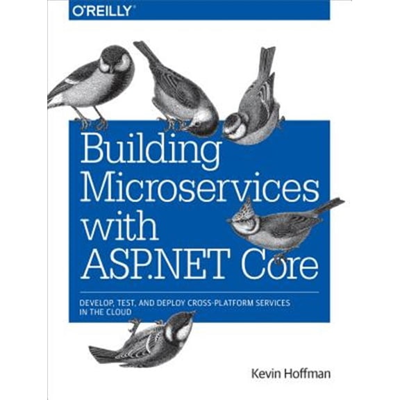 Pre-Owned Building Microservices with ASP.NET Core: Develop, Test, and Deploy Cross-Platform Services in the Cloud (Paperback)