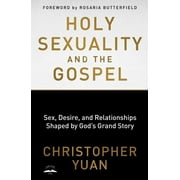 CHRISTOPHER YUAN; ROSARIA BUTTERFIELD Holy Sexuality and the Gospel: Sex, Desire, and Relationships Shaped by God's Grand Story (Paperback)