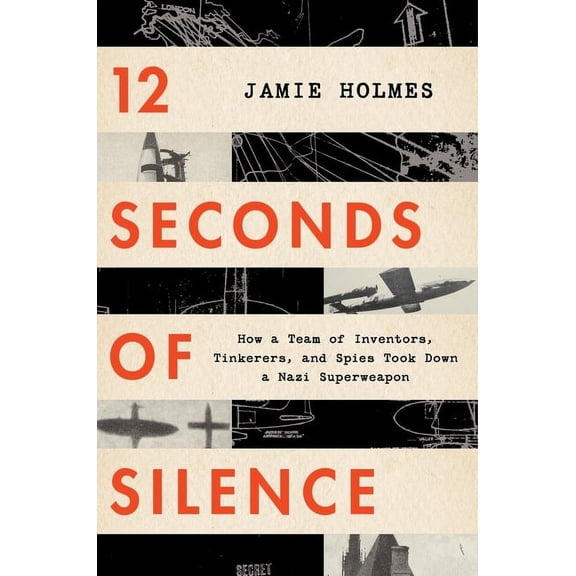 12 Seconds of Silence: How a Team of Inventors, Tinkerers, and Spies Took Down a Nazi Superweapon, (Paperback)