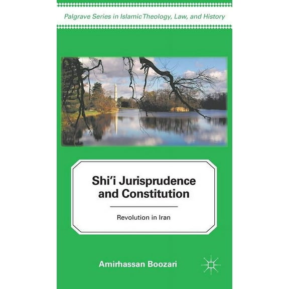 Palgrave Islamic Theology, Law Shi'i Jurisprudence and Constitution: Revolution in Iran, (Hardcover)