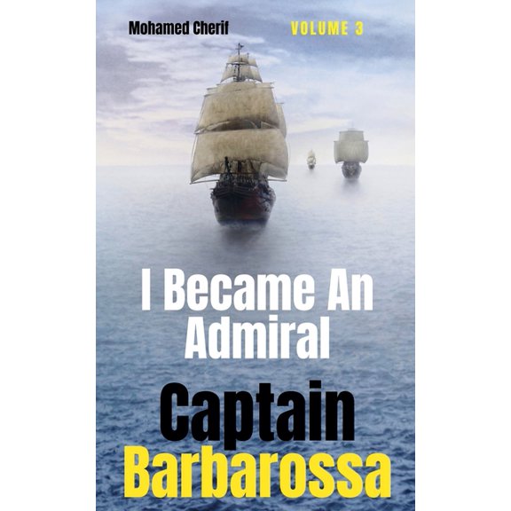 Captain Barbarossa from a Pirate to an A Captain Barbarossa: I Became An Admiral Over Ottoman Empire Fleet, Book 3, (Paperback)