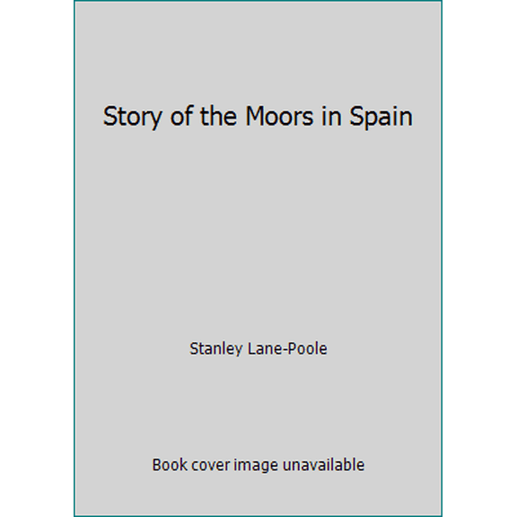 Pre-Owned Story of the Moors in Spain (Paperback) 1536988286 9781536988284