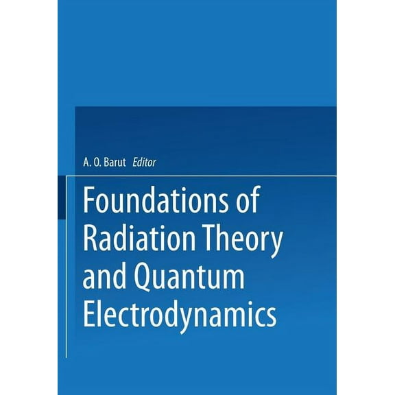 Foundations of Radiation Theory and Quantum Electrodynamics, (Paperback)