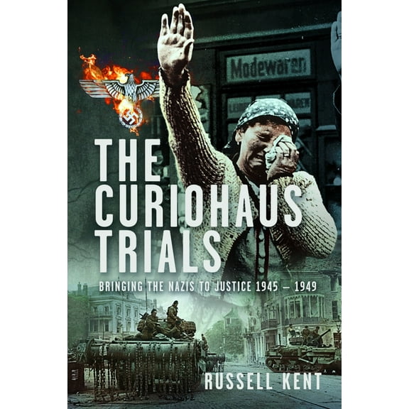 The Curiohaus Trials: Bringing the Nazis to Justice 1945 - 1949, (Hardcover)