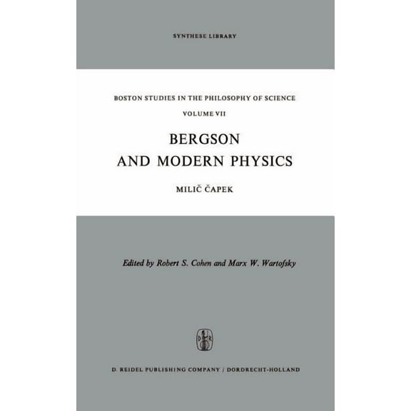 Boston Studies in the Philosophy and His Bergson and Modern Physics: A Reinterpretation and Re-Evaluation, Book 7, (Hardcover)