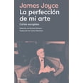 thumbnail image 1 of Libro La Perfeccion De Mi Arte. Cartas Escogidas Tapa Blanda, Autor Joyce James, Editorial Navona, 1 of 2