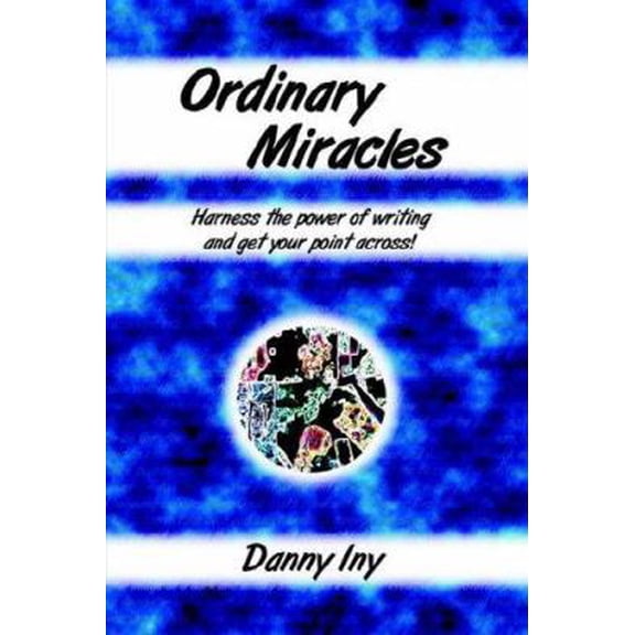 Pre-Owned Ordinary Miracles - Harness the power of writing and get your point across! (Paperback) 1411672526 9781411672529