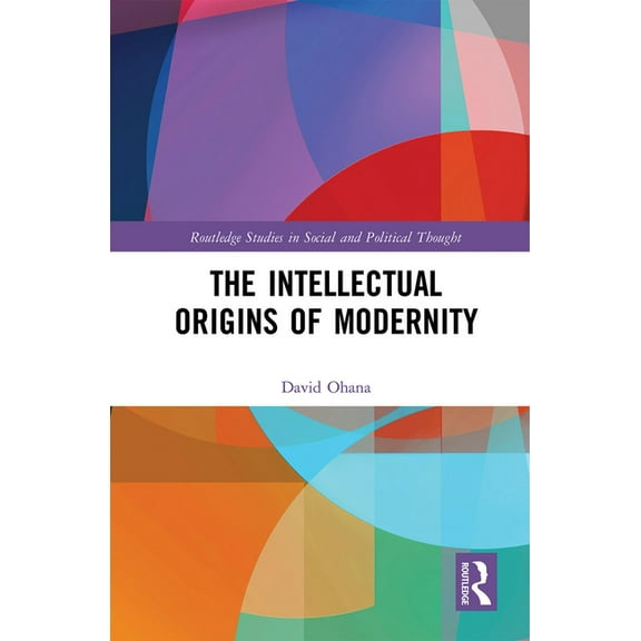 Routledge Studies in Social and Politica The Intellectual Origins of Modernity, (Paperback)