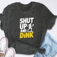 thumbnail image 6 of EcoLoom Shut Up And Dink Pickleball Short Sleeve Unisex T Shirt, 6 of 6