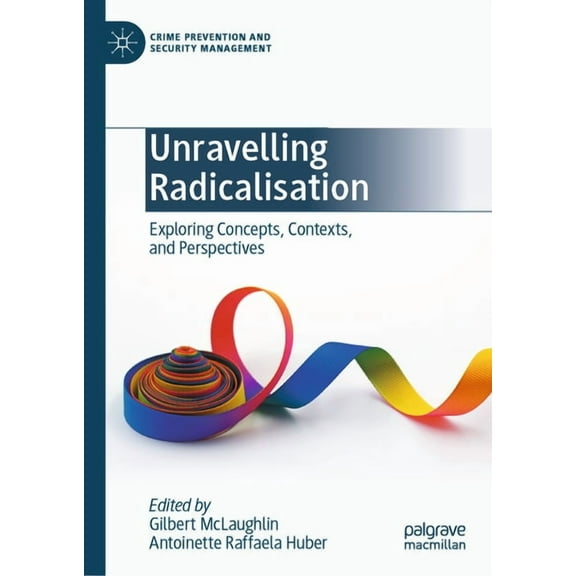 Crime Prevention and Security Management Unravelling Radicalisation: Exploring Concepts, Contexts, and Perspectives, (Hardcover)