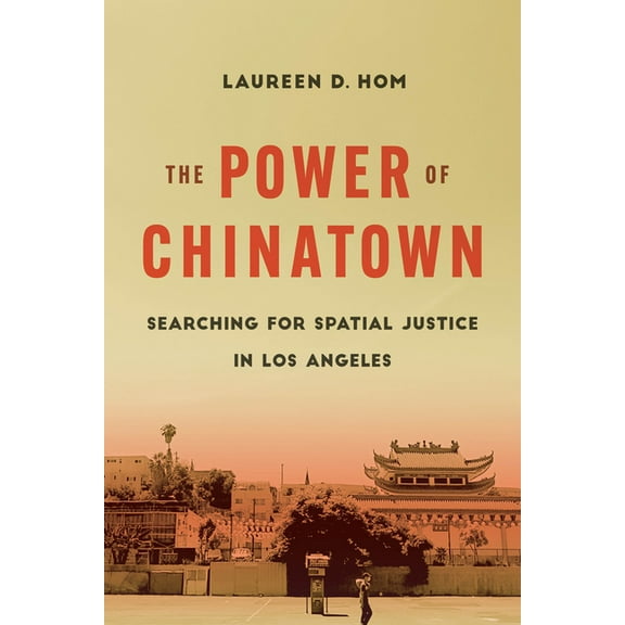 The Power of Chinatown: Searching for Spatial Justice in Los Angeles, (Paperback)