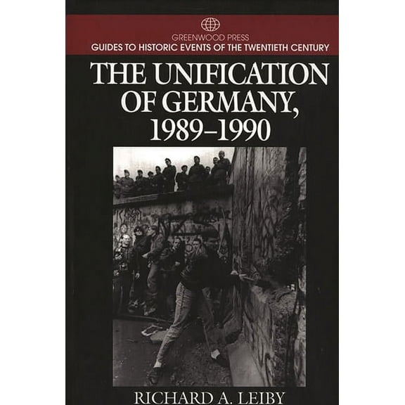 Greenwood Press Guide to Historic Events The Unification of Germany, 1989-1990, (Hardcover)