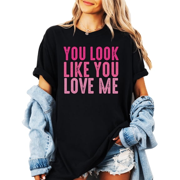 You Look Like You Love Me Girly Shirt for Women and Teens Trendy Pink Graphic Tee Black Shirt Adult 2XL
