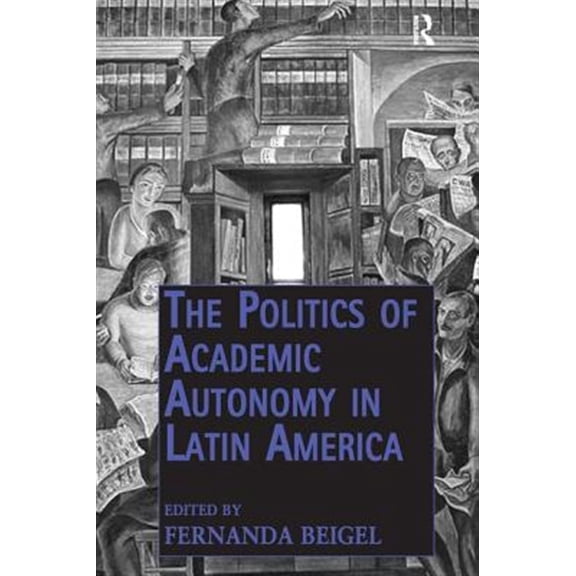 Pre-Owned The Politics of Academic Autonomy in Latin America, (Paperback)