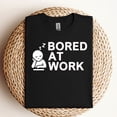 thumbnail image 2 of Bored at Work Saying For Lazy Office Humor Lovers T-Shirt, 2 of 5