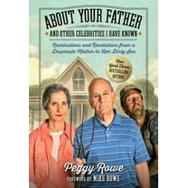 About Your Father and Other Celebrities I Have Known: Ruminations and Revelations from a Desperate Mother to Her Dirty S, (Hardcover)