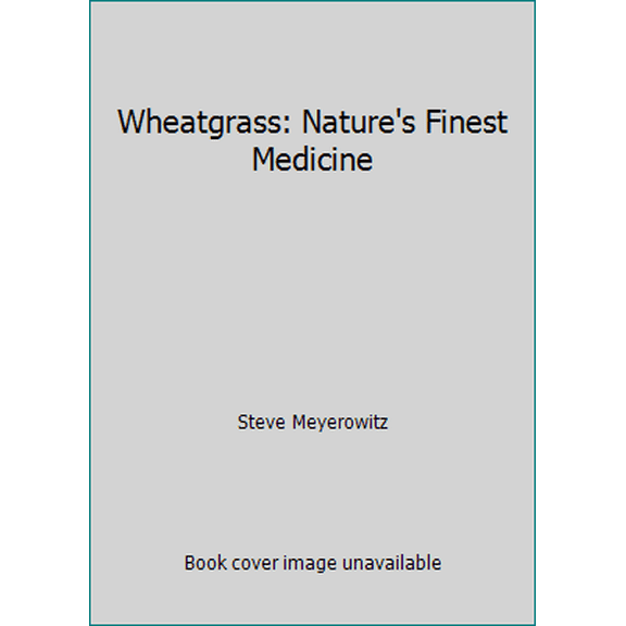Pre-Owned Wheatgrass: Nature's Finest Medicine (Paperback) 1878736728 9781878736727