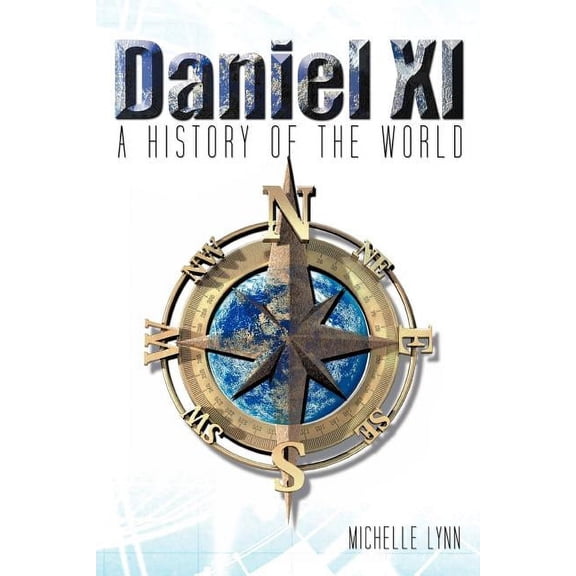 Daniel 11: A History of the World (Paperback) by Michelle Lynn