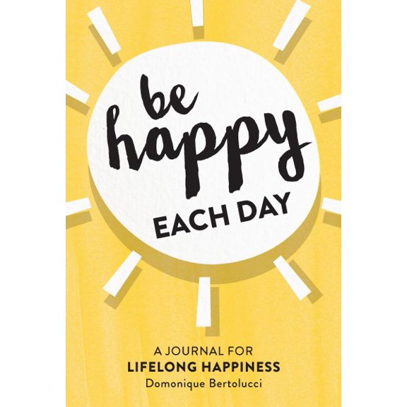 Be Happy Each Day : A journal for life-long happiness (Diary)
