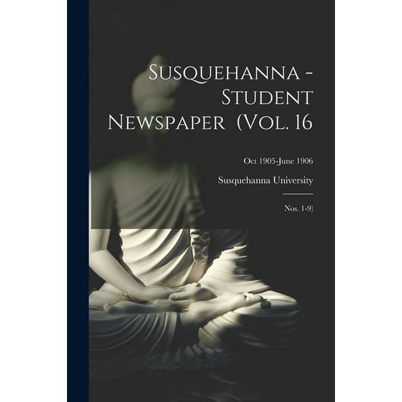Susquehanna - Student Newspaper (Vol. 16; Nos. 1-9); Oct 1905-June 1906 (Paperback)