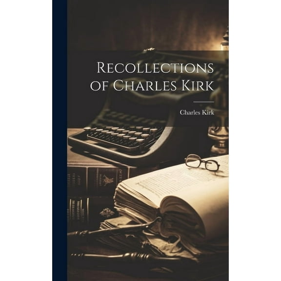 Recollections of Charles Kirk, (Hardcover)