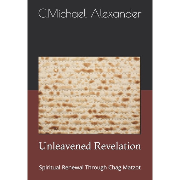 Revealing the Moedim Unleavened Revelation: Spiritual Renewal Through Chag Matzot, Book 3, (Paperback)