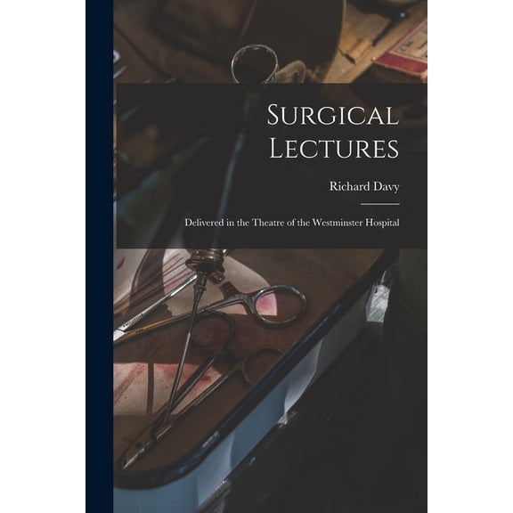 Surgical Lectures [electronic Resource]: Delivered in the Theatre of the Westminster Hospital (Paperback)