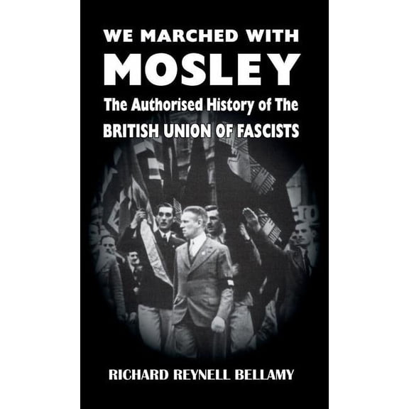 We Marched with Mosley: The Authorised History of the British Union of Fascists (Hardcover)