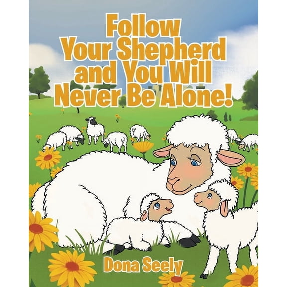 Follow Your Shepherd and You Will Never Be Alone!, (Paperback)