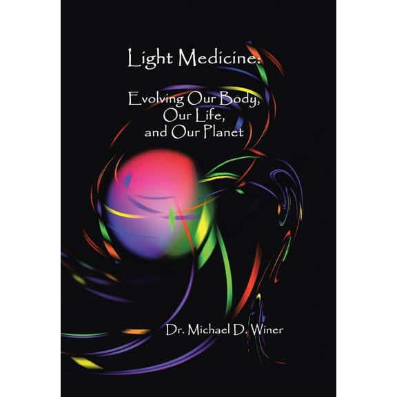 Light Medicine: Evolving Our Body, Our Life, and Our Planet, (Hardcover)