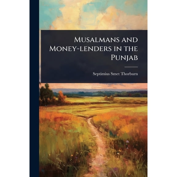 Musalmans and Money-lenders in the Punjab, (Paperback)