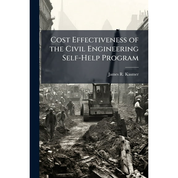 Cost Effectiveness of the Civil Engineering Self-Help Program, (Paperback)