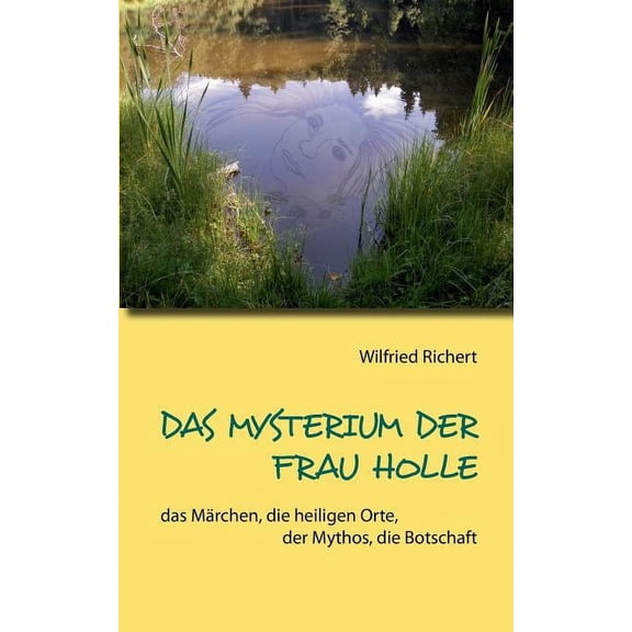 Das Mysterium der Frau Holle : das Märchen, die heiligen Orte, der Mythos, die Botschaft (Paperback)