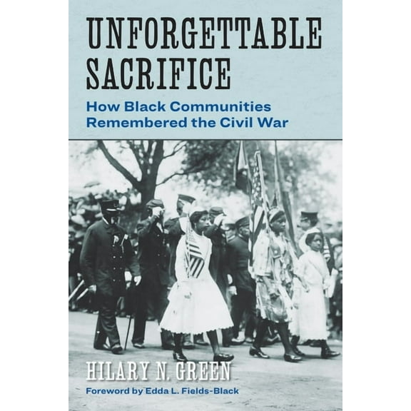 Reconstructing America Unforgettable Sacrifice: How Black Communities Remembered the Civil War, (Paperback)