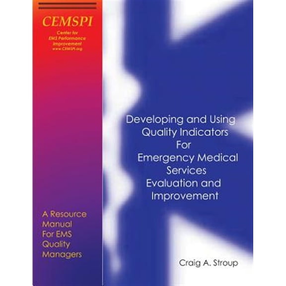 Pre-Owned Developing and Using Quality Indicators for Emergency Medical Services Evaluation and Improvement: A Resource Manual for EMS Quality Managers Paperback