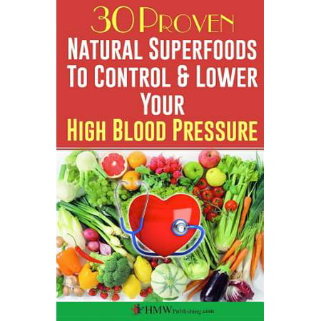 Blood Pressure Solution: 30 Proven Natural Superfoods to Control & Lower Your High Blood Pressure