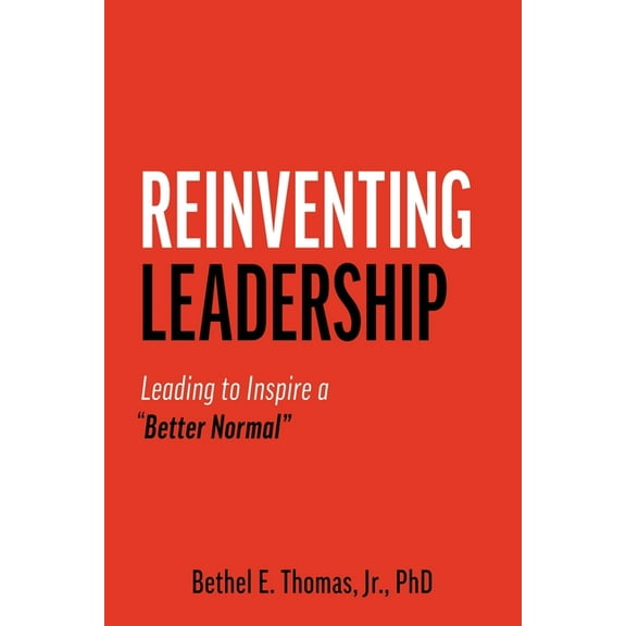 Reinventing Leadership: Leading to Inspire a "Better Normal", (Paperback)