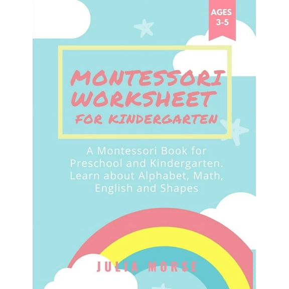 Montessori Worksheets for Kindergarten: A Montessori Book for Preschool and Kindergarten. Learn about Alphabet, Math, En, (Paperback)