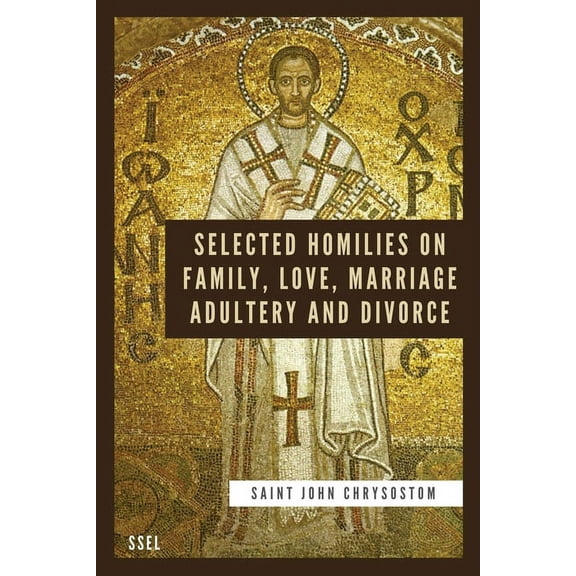 Selected Homilies on Family, Love, Marriage, Adultery and Divorce: Easy to Read Layout, (Paperback)