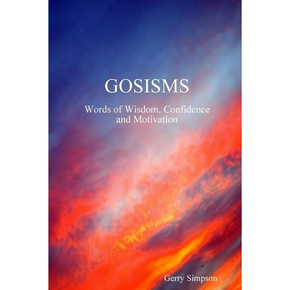 GOSISMS, Words of Wisdom, Confidence and Motivation (Paperback)