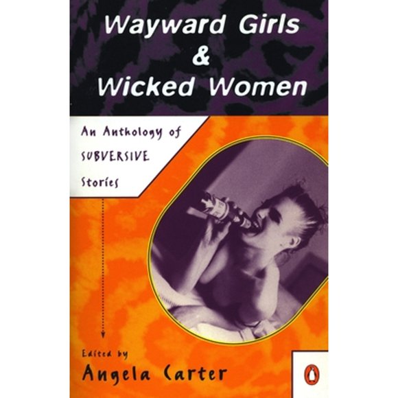 Pre-Owned Wayward Girls & Wicked Women: An Anthology of Stories (Paperback 9780140103717) by Various, Angela Carter