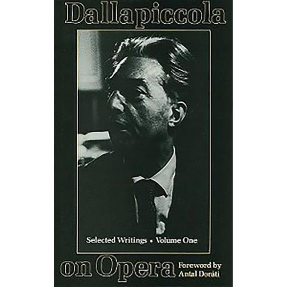 Musicians on Music: Dallapiccola on Opera: Selected Writings, Volume I (Hardcover)