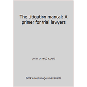 Pre-Owned The Litigation manual: A primer for trial lawyers (Paperback) 0897071069 9780897071062